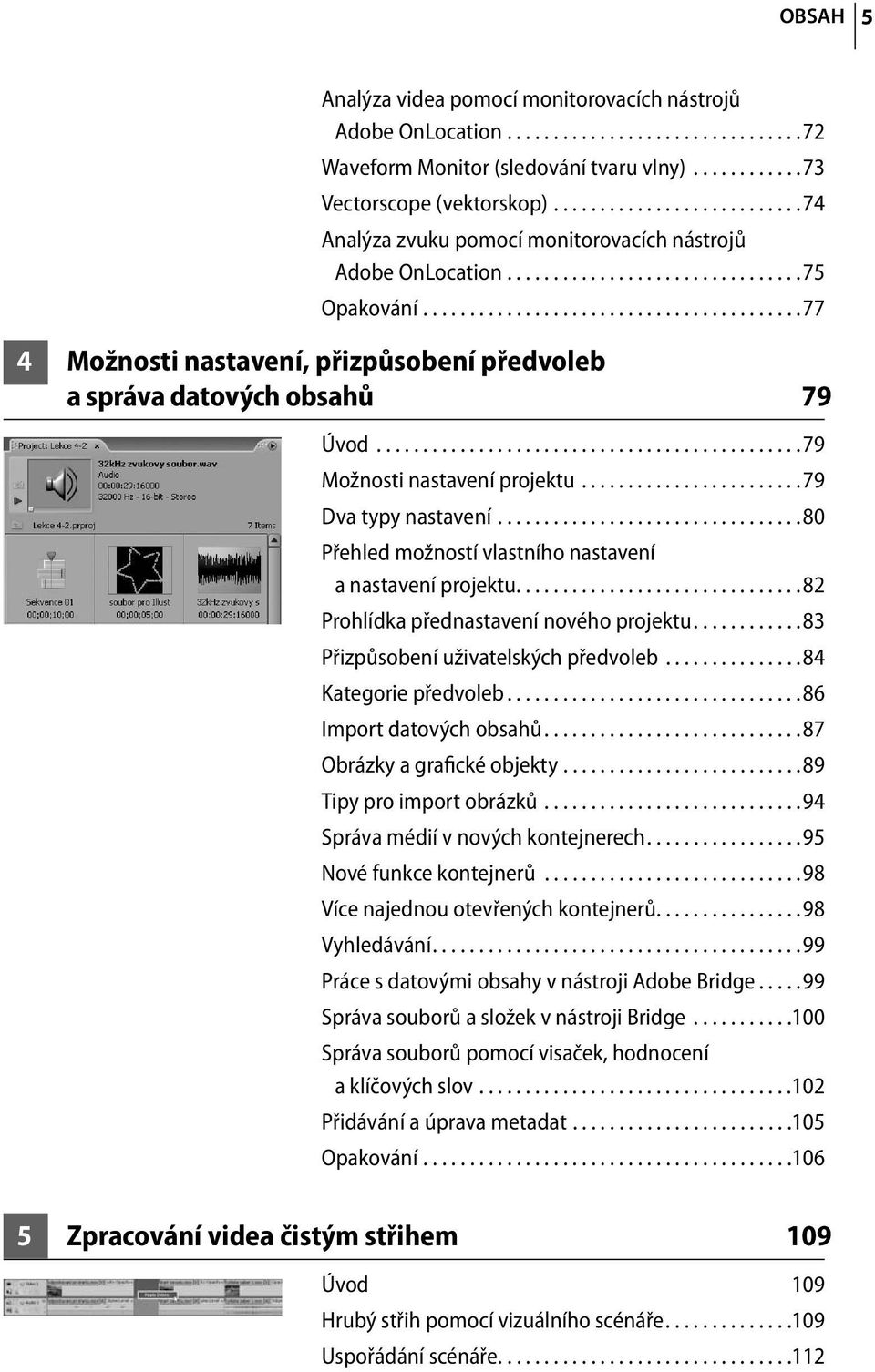 ........................................77 4 Možnosti nastavení, přizpůsobení předvoleb a správa datových obsahů 79 Úvod..............................................79 Možnosti nastavení projektu.