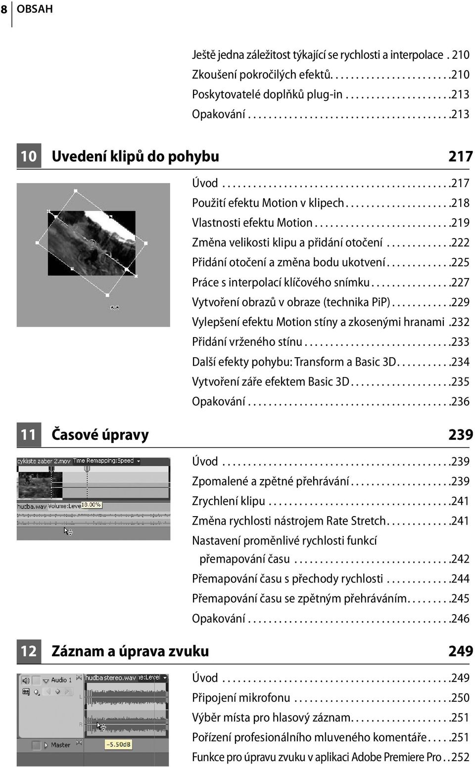 ..........................219 Změna velikosti klipu a přidání otočení.............222 Přidání otočení a změna bodu ukotvení.............225 Práce s interpolací klíčového snímku.