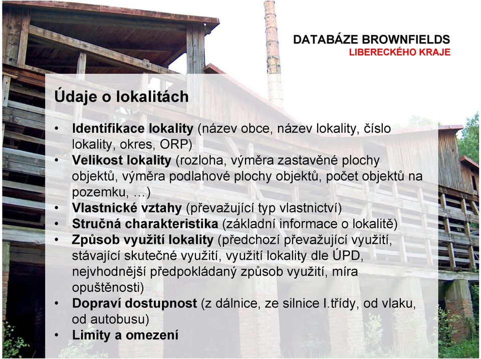 charakteristika (základní informace o lokalitě) Způsob využití lokality (předchozí převažující využití, stávající skutečné využití, využití