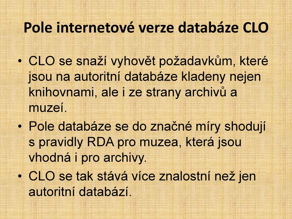 Pole databáze se do značné míry shodují s pravidly RDA pro muzea, která jsou