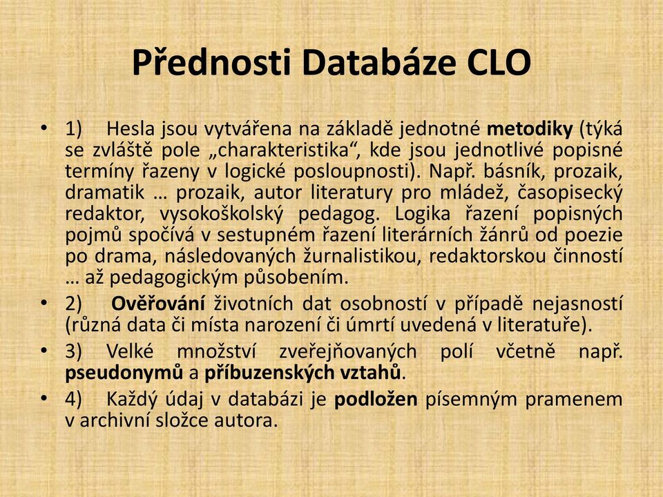 Logika řazení popisných pojmů spočívá v sestupném řazení literárních žánrů od poezie po drama, následovaných žurnalistikou, redaktorskou činností až pedagogickým působením.