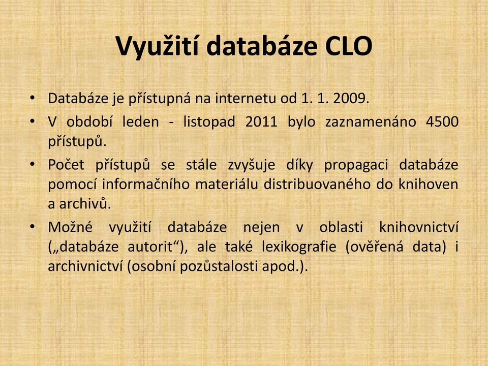 Počet přístupů se stále zvyšuje díky propagaci databáze pomocí informačního materiálu distribuovaného