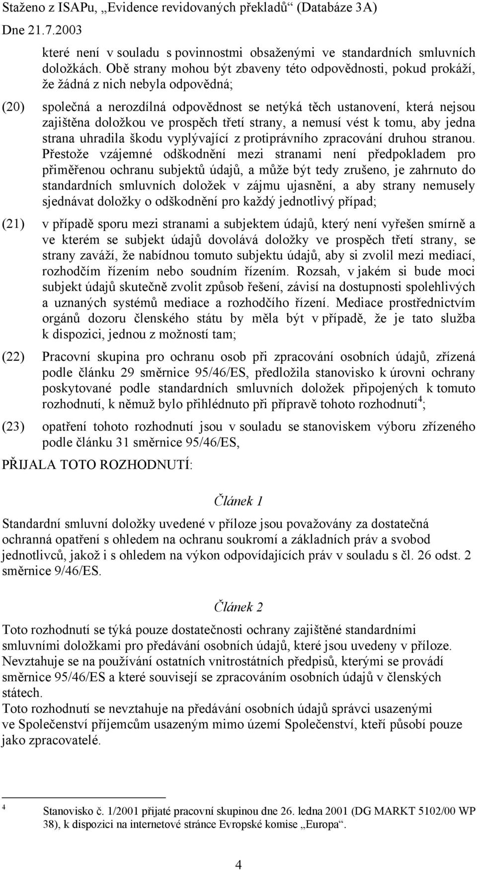 prospěch třetí strany, a nemusí vést k tomu, aby jedna strana uhradila škodu vyplývající z protiprávního zpracování druhou stranou.