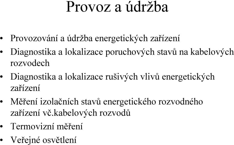 lokalizace rušivých vlivů energetických zařízení Měření izolačních stavů