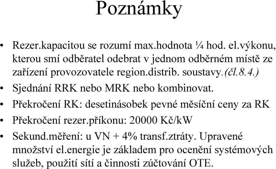 8.4.) Sjednání RRK nebo MRK nebo kombinovat. Překročení RK: desetinásobek pevné měsíční ceny za RK Překročení rezer.