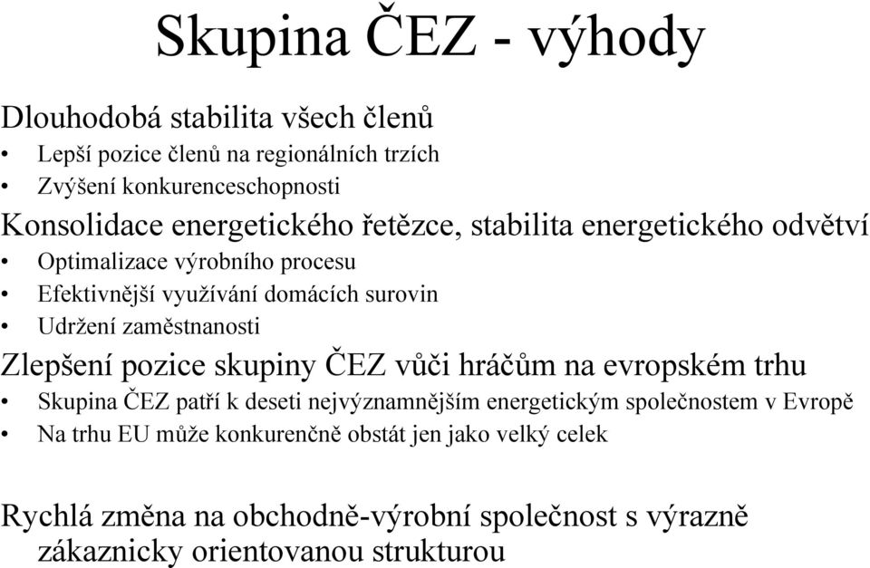 zaměstnanosti Zlepšení pozice skupiny ČEZ vůči hráčům na evropském trhu Skupina ČEZ patří k deseti nejvýznamnějším energetickým společnostem