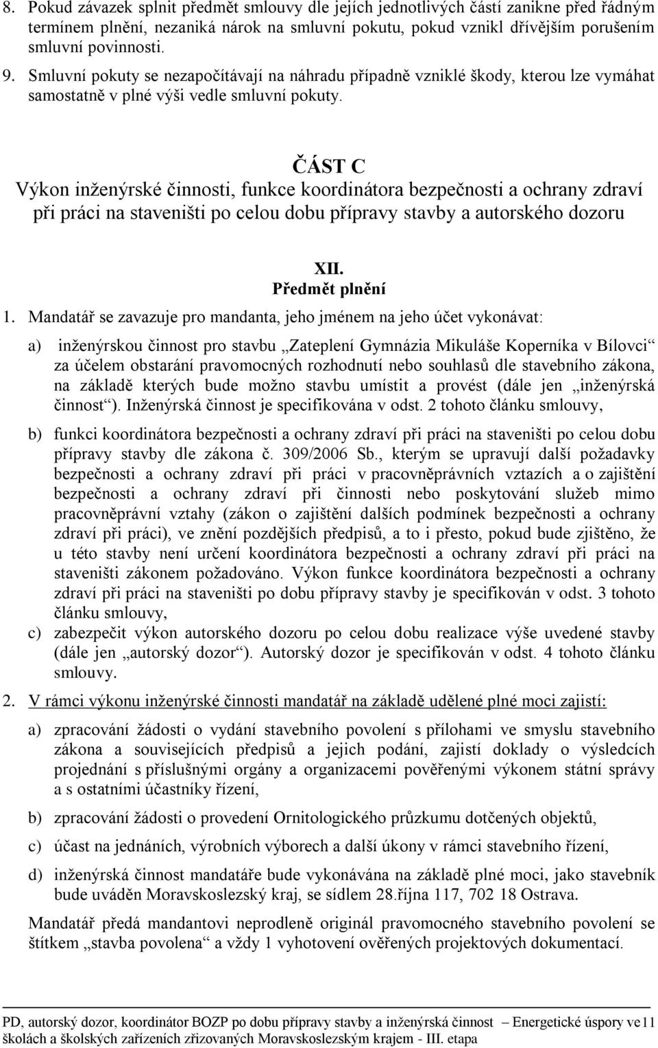 ČÁST C Výkon inženýrské činnosti, funkce koordinátora bezpečnosti a ochrany zdraví při práci na staveništi po celou dobu přípravy stavby a autorského dozoru XII. Předmět plnění 1.