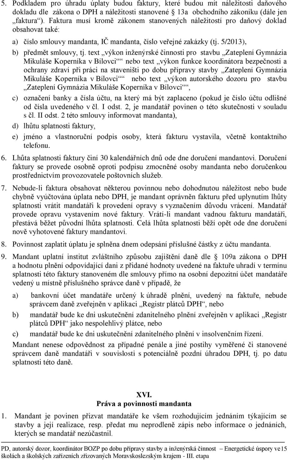 text výkon inženýrské činnosti pro stavbu Zateplení Gymnázia Mikuláše Koperníka v Bílovci nebo text výkon funkce koordinátora bezpečnosti a ochrany zdraví při práci na staveništi po dobu přípravy