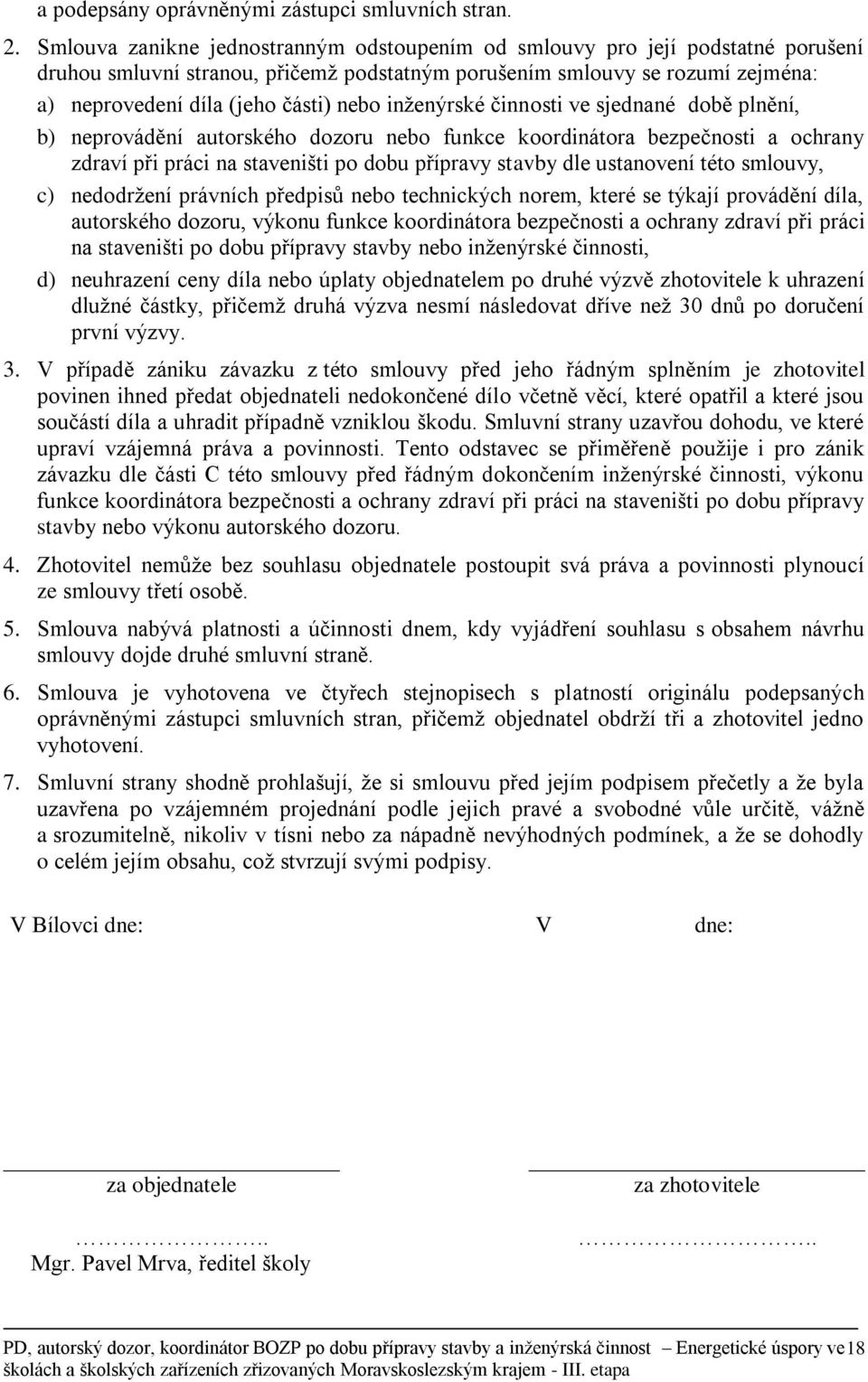 inženýrské činnosti ve sjednané době plnění, b) neprovádění autorského dozoru nebo funkce koordinátora bezpečnosti a ochrany zdraví při práci na staveništi po dobu přípravy stavby dle ustanovení této