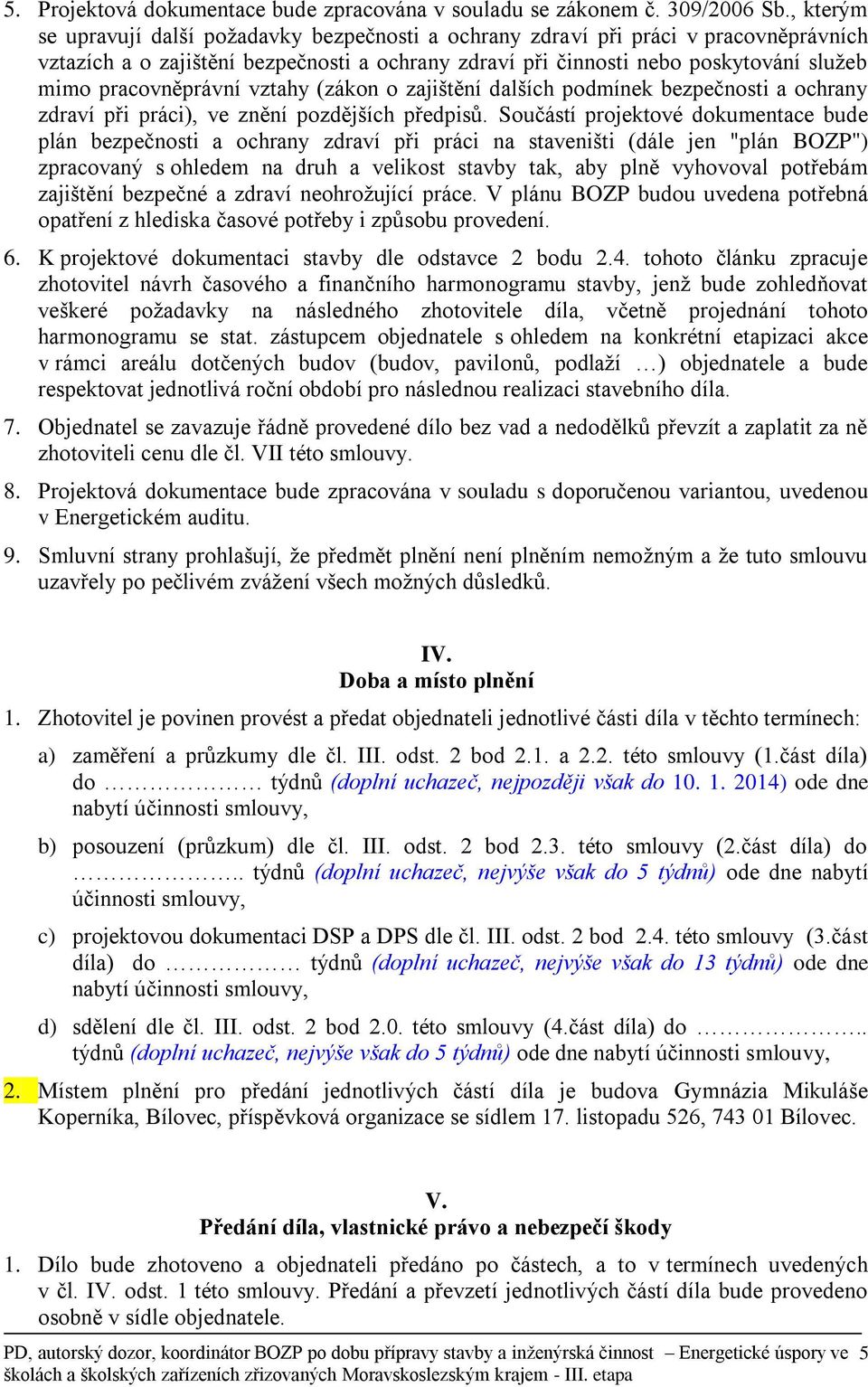 pracovněprávní vztahy (zákon o zajištění dalších podmínek bezpečnosti a ochrany zdraví při práci), ve znění pozdějších předpisů.