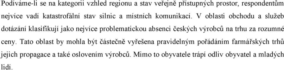 V oblasti obchodu a služeb dotázání klasifikují jako nejvíce problematickou absenci českých výrobců na trhu za