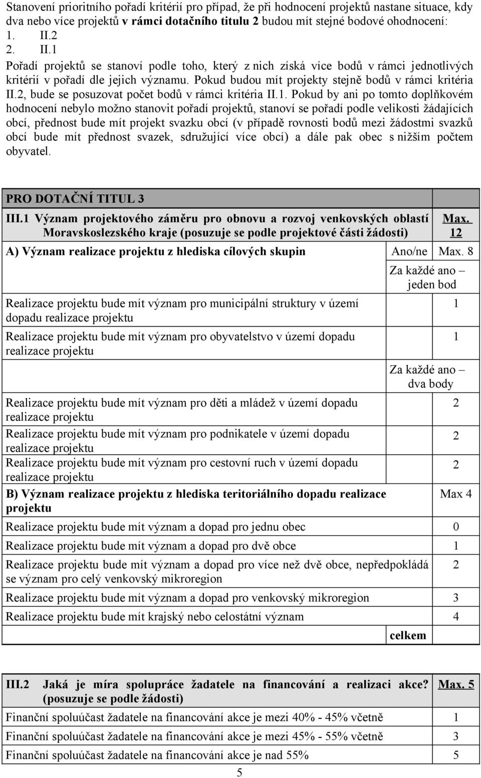 , bude se posuzovat počet bodů v rámci kritéria II.