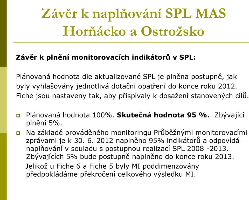 Skutečná hodnota 95 %. Zbývající plnění 5%. Na základě prováděného monitoringu Průběžnými monitorovacími zprávami je k 30. 6.