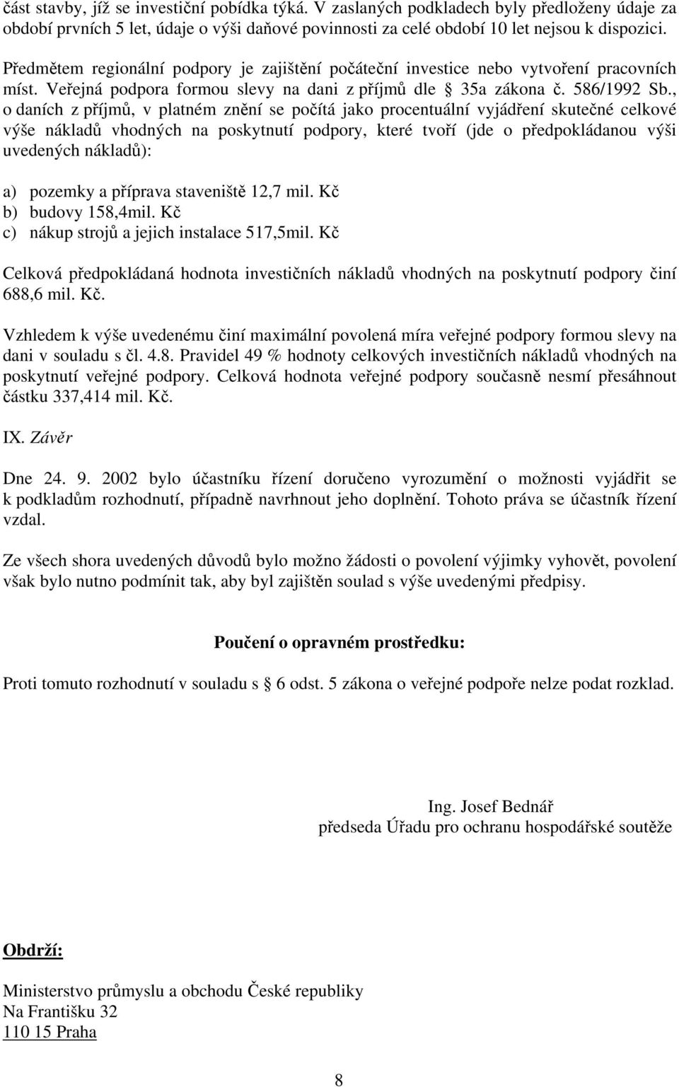 , o daních z příjmů, v platném znění se počítá jako procentuální vyjádření skutečné celkové výše nákladů vhodných na poskytnutí podpory, které tvoří (jde o předpokládanou výši uvedených nákladů): a)