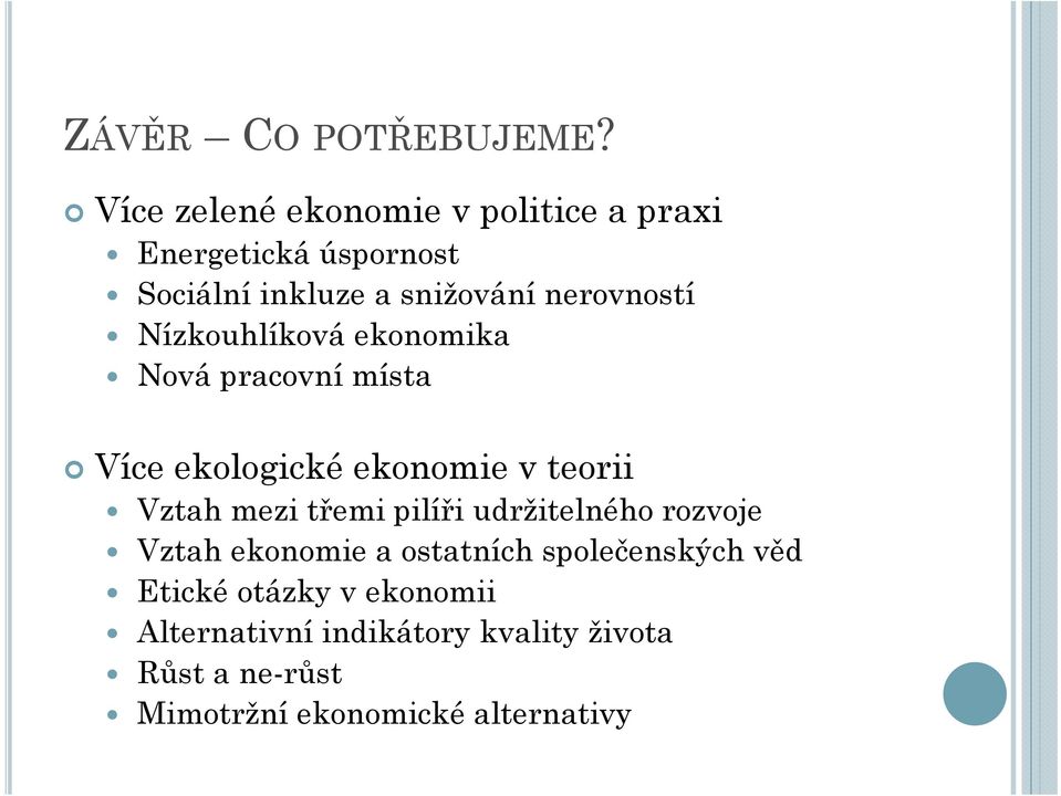 nerovností Nízkouhlíková ekonomika Nová pracovní místa Více ekologické ekonomie v teorii Vztah mezi