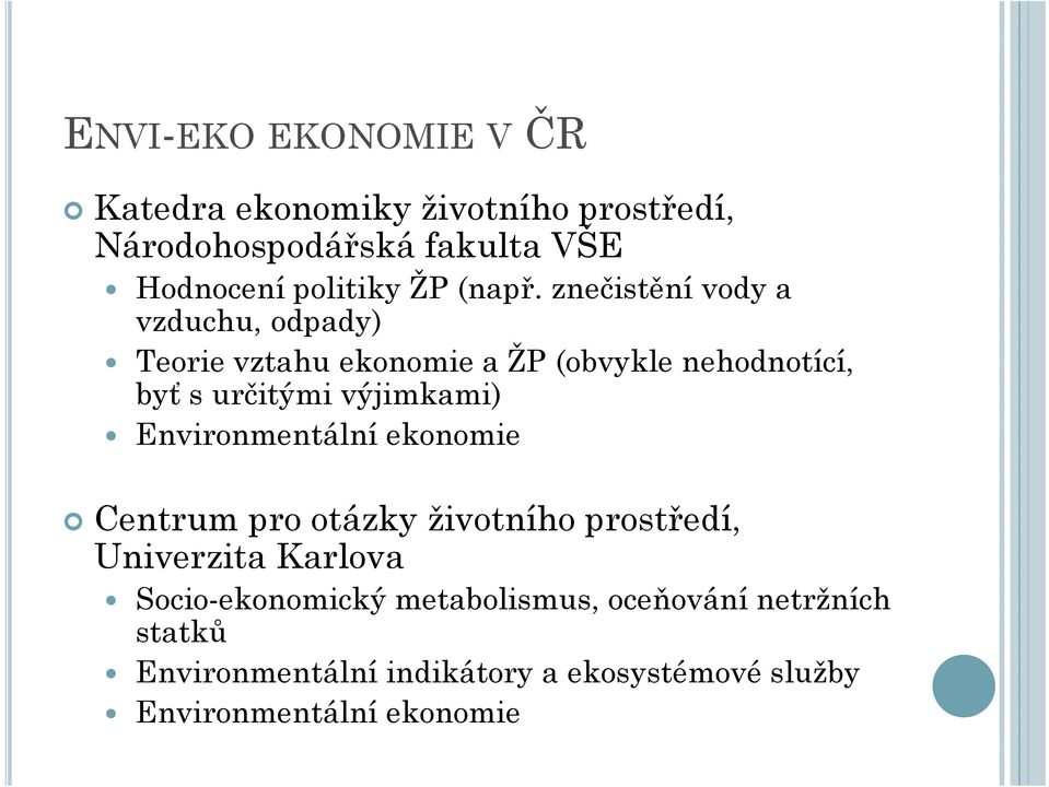 znečistění vody a vzduchu, odpady) Teorie vztahu ekonomie a ŽP (obvykle nehodnotící, byť s určitými výjimkami)