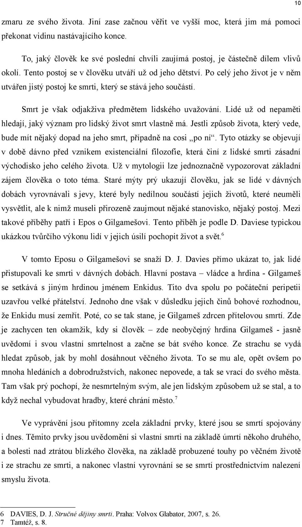 Po celý jeho život je v něm utvářen jistý postoj ke smrti, který se stává jeho součástí. Smrt je však odjakživa předmětem lidského uvažování.