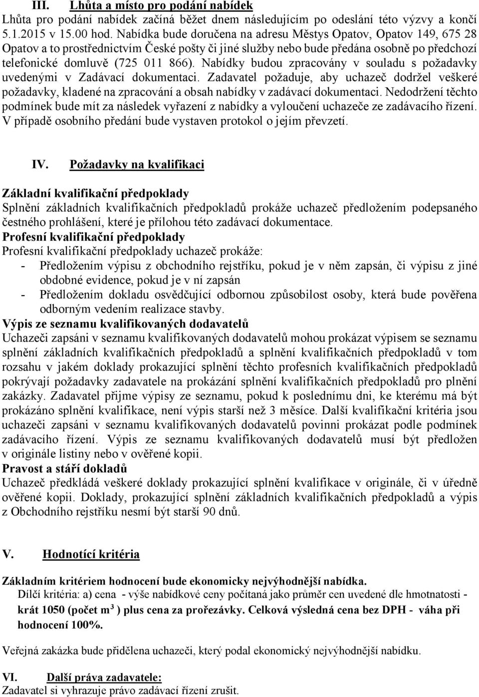 Nabídky budou zpracovány v souladu s požadavky uvedenými v Zadávací dokumentaci.