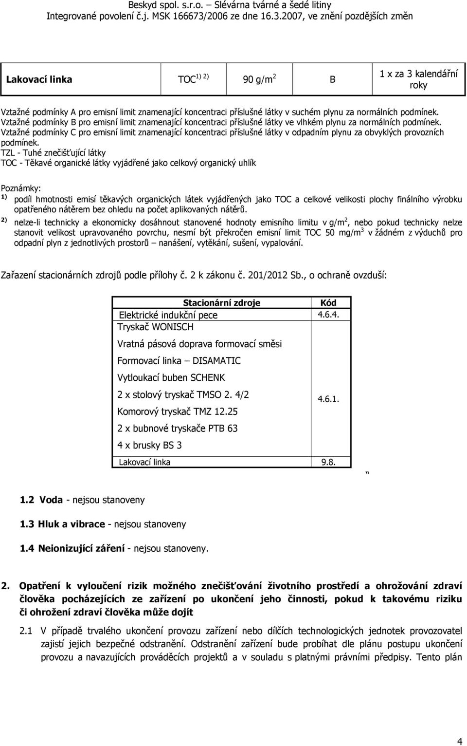 Vztažné podmínky C pro emisní limit znamenající koncentraci příslušné látky v odpadním plynu za obvyklých provozních podmínek.