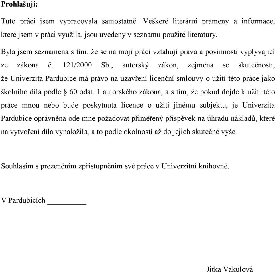 , autorský zákon, zejména se skutečností, že Univerzita Pardubice má právo na uzavření licenční smlouvy o užití této práce jako školního díla podle 60 odst.