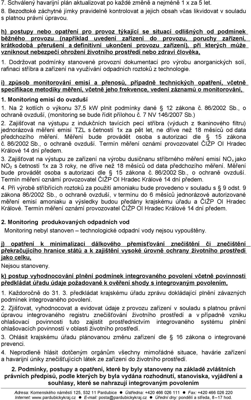 provozu zařízení), při kterých může vzniknout nebezpečí ohrožení životního prostředí nebo zdraví člověka, 1.