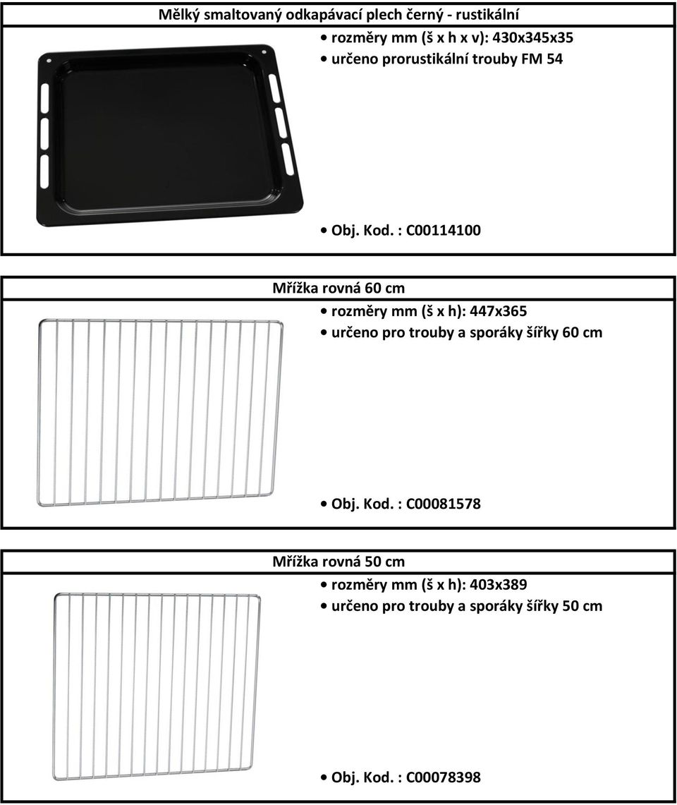 : C00114100 Mřížka rovná 60 cm rozměry mm (š x h): 447x365 určeno pro trouby a sporáky