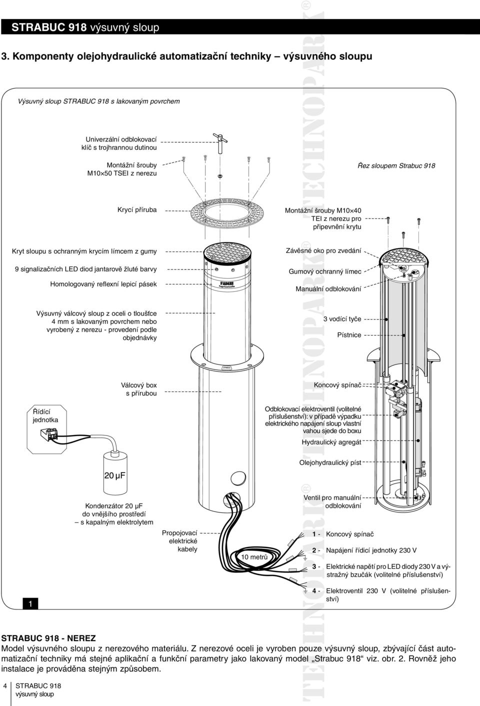 reflexní lepicí pásek Závěsné oko pro zvedání Gumový ochranný límec Manuální odblokování Výsuvný válcový sloup z oceli o tloušťce 4 mm s lakovaným povrchem nebo vyrobený z nerezu - provedení podle