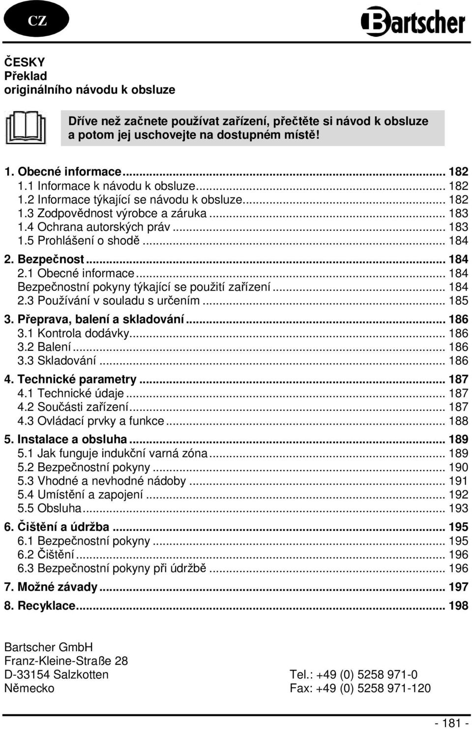 Bezpečnost... 184 2.1 Obecné informace... 184 Bezpečnostní pokyny týkající se použití zařízení... 184 2.3 Používání v souladu s určením... 185 3. Přeprava, balení a skladování... 186 3.