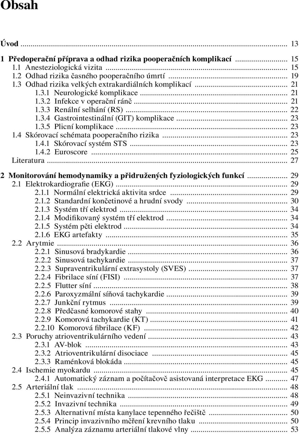 .. 23 1.3.5 Plicní komplikace... 23 1.4 Skórovací schémata pooperačního rizika... 23 1.4.1 Skórovací systém STS... 23 1.4.2 Euroscore... 25 Literatura.