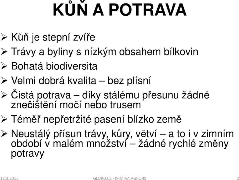 znečištění močí nebo trusem Téměř nepřetržité pasení blízko země Neustálý přísun trávy,