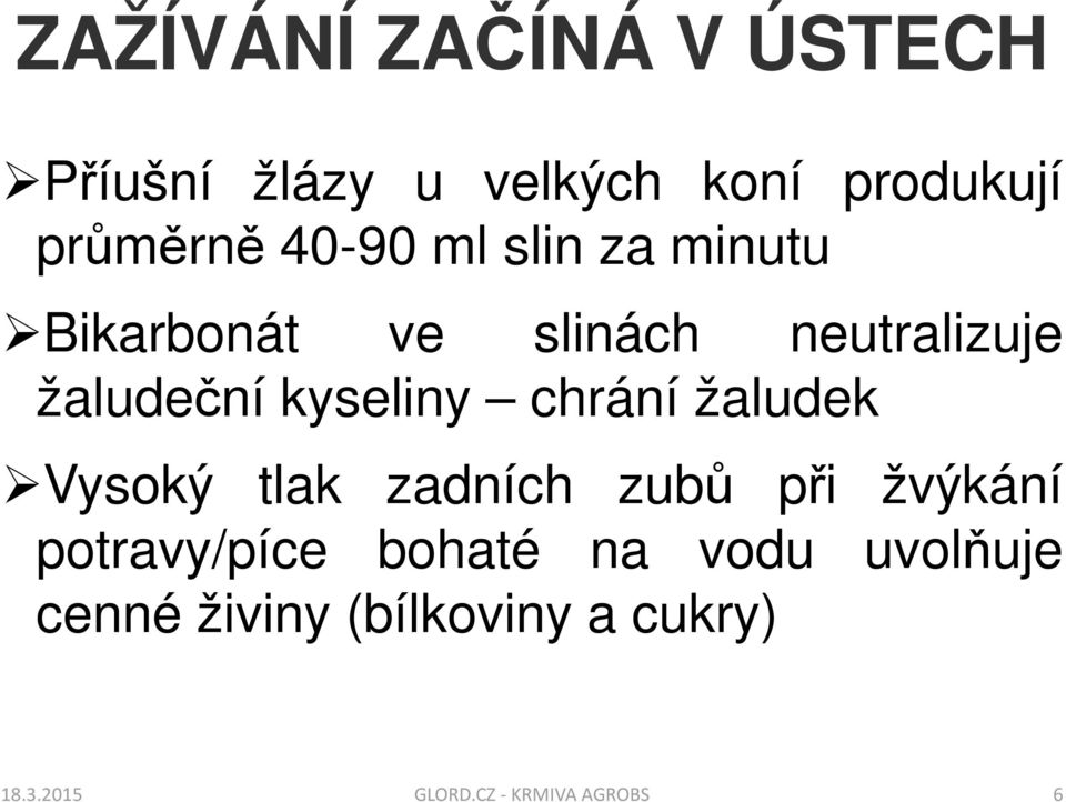 chrání žaludek Vysoký tlak zadních zubů při žvýkání potravy/píce bohaté na