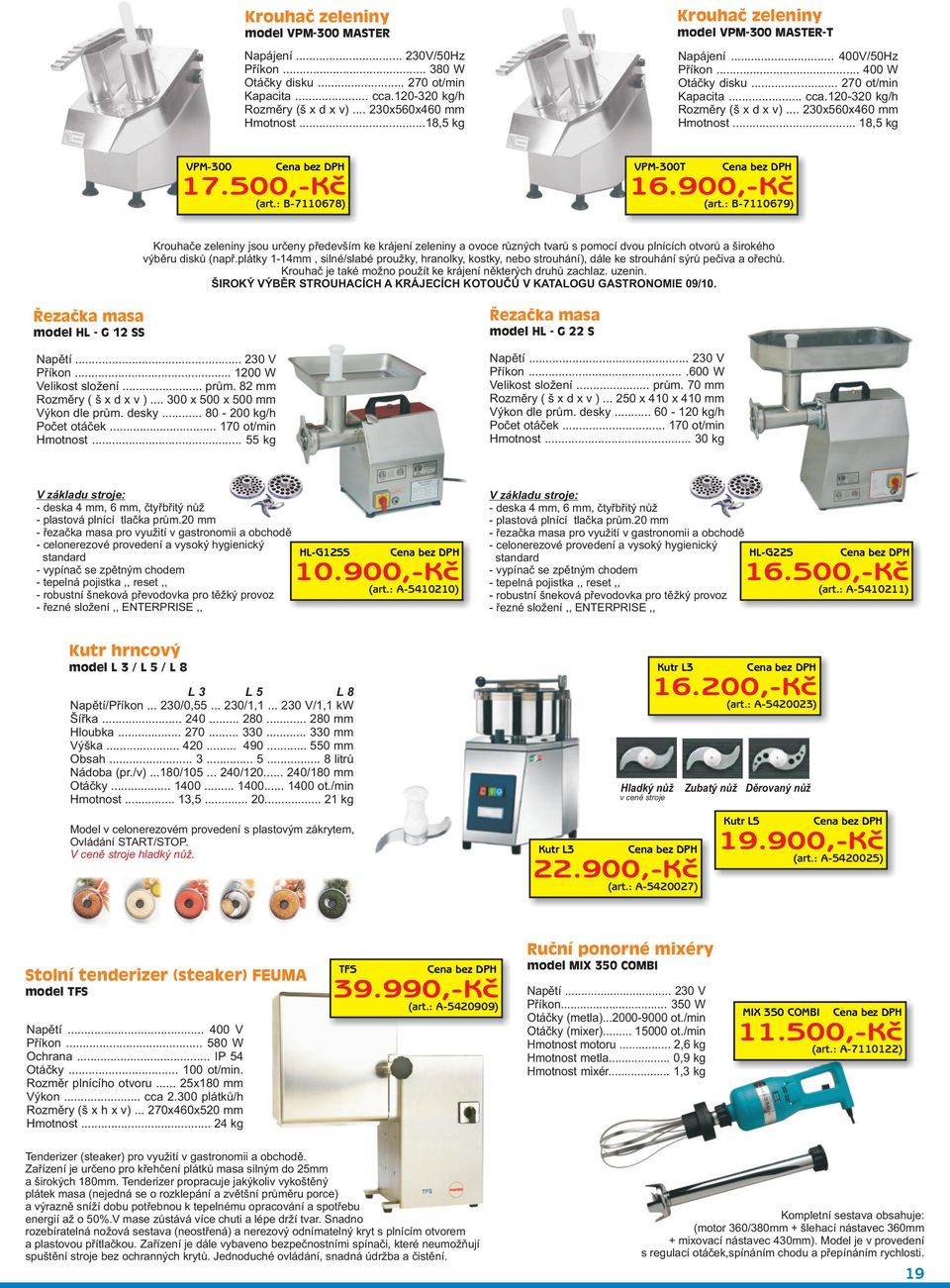 .. 18,5 kg VPM-300 17.500,-Kè (art.: B-7110678) VPM-300T 16.900,-Kè (art.