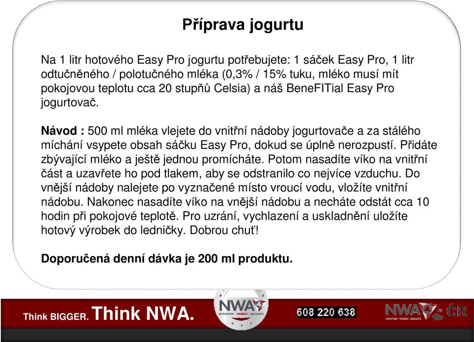 BeneFITial Easy Pro jogurtova. Návod : 500 ml mléka vlejete do vnit ní nádoby jogurtova e a za stálého míchání vsypete obsah sá ku Easy Pro, dokud se úpln nerozpustí.