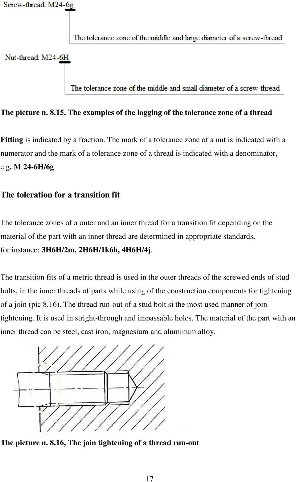 The toleration for a transition fit The tolerance zones of a outer and an inner thread for a transition fit depending on the material of the part with an inner thread are determined in appropriate