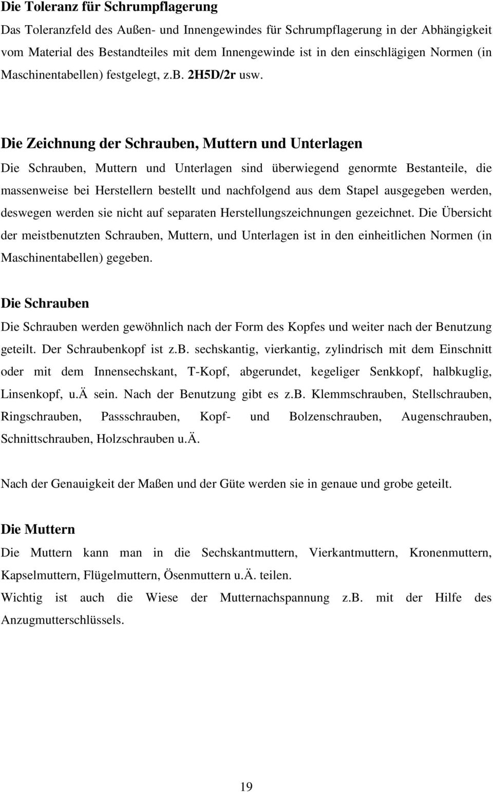 Die Zeichnung der Schrauben, Muttern und Unterlagen Die Schrauben, Muttern und Unterlagen sind überwiegend genormte Bestanteile, die massenweise bei Herstellern bestellt und nachfolgend aus dem