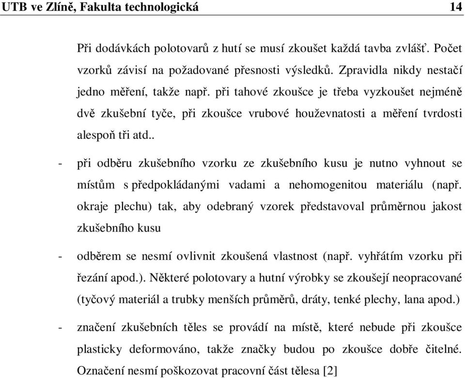 . - pi odbru zkušebního vzorku ze zkušebního kusu je nutno vyhnout se místm s pedpokládanými vadami a nehomogenitou materiálu (nap.