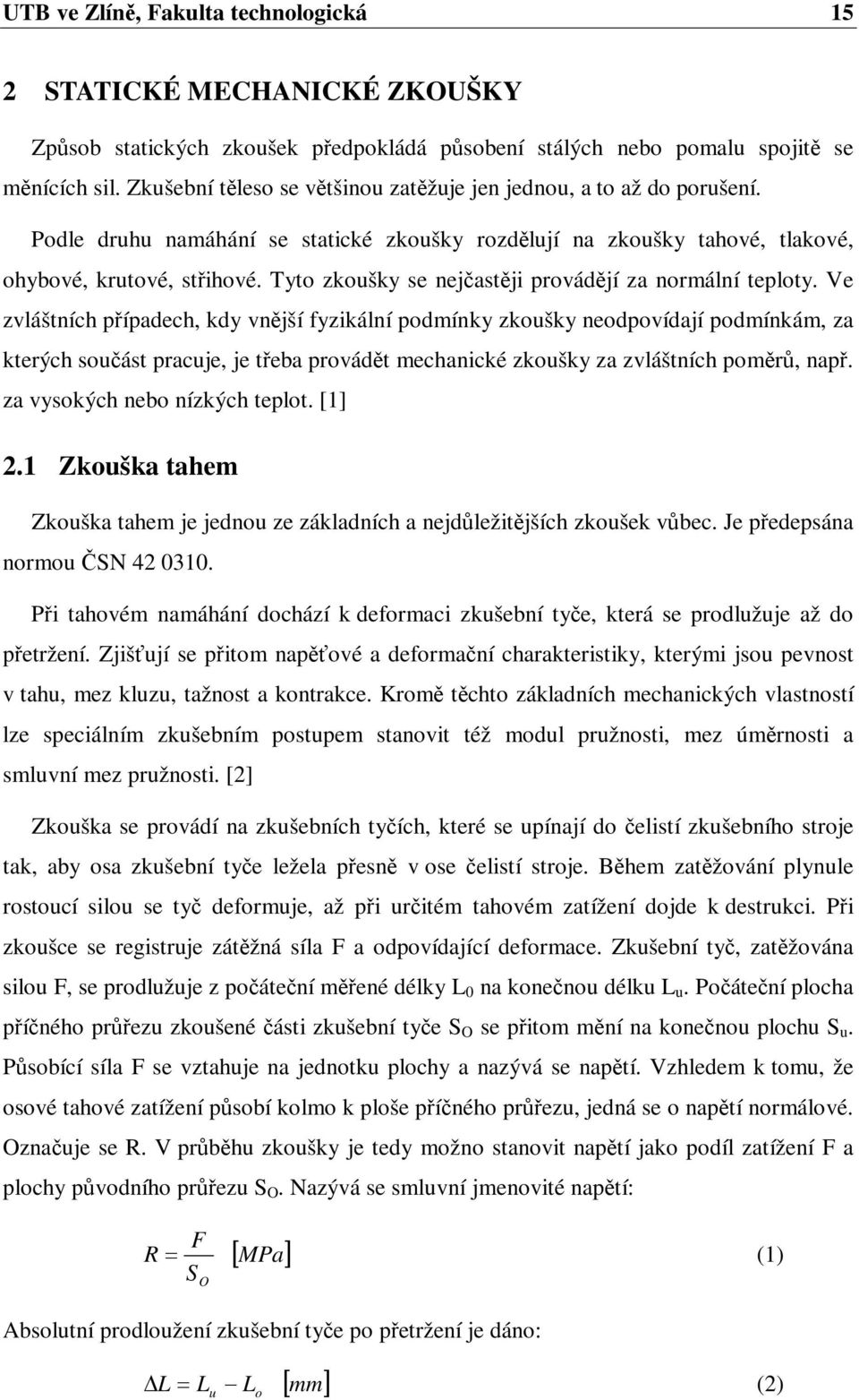 Tyto zkoušky se nejastji provádjí za normální teploty.