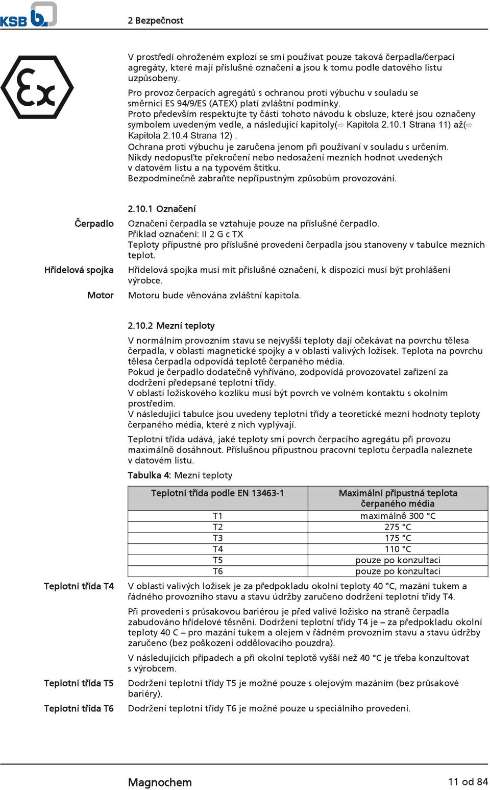 Proto především respektujte ty části tohoto návodu k obsluze, které jsou označeny symbolem uvedeným vedle, a následující kapitoly( Kapitola 2.10.1 Strana 11) až( Kapitola 2.10.4 Strana 12).