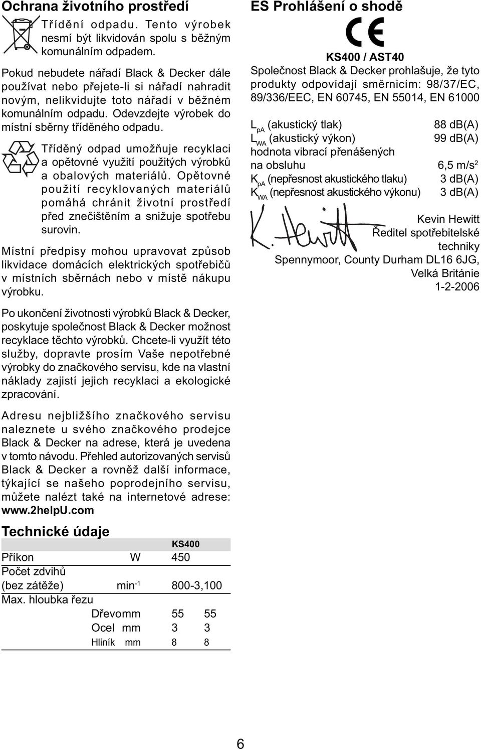 Tříděný odpad umožňuje recyklaci a opětovné využití použitých výrobků a obalových materiálů.