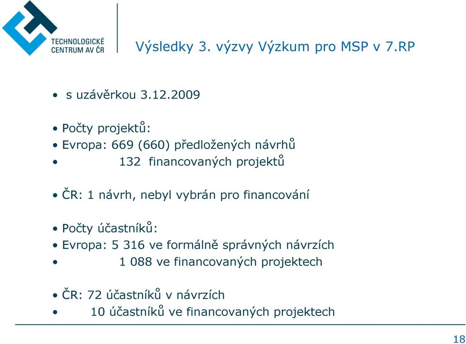 ČR: 1 návrh, nebyl vybrán pro financování Počty účastníků: Evropa: 5 316 ve formálně