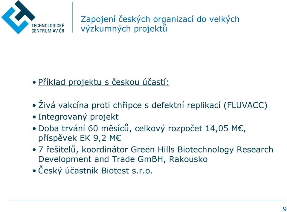 trvání 60 měsíců, celkový rozpočet 14,05 M, příspěvek EK 9,2 M 7 řešitelů, koordinátor