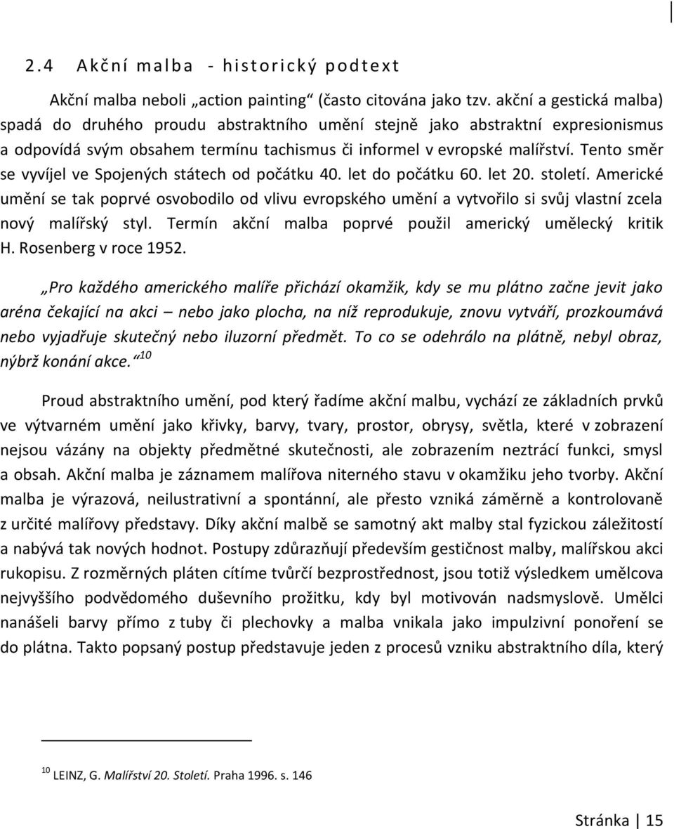 Tento směr se vyvíjel ve Spojených státech od počátku 40. let do počátku 60. let 20. století.