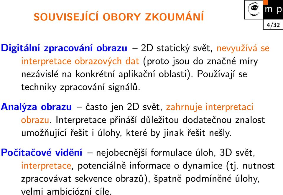 Interpretace přináší důležitou dodatečnou znalost umožňující řešit i úlohy, které by jinak řešit nešly.