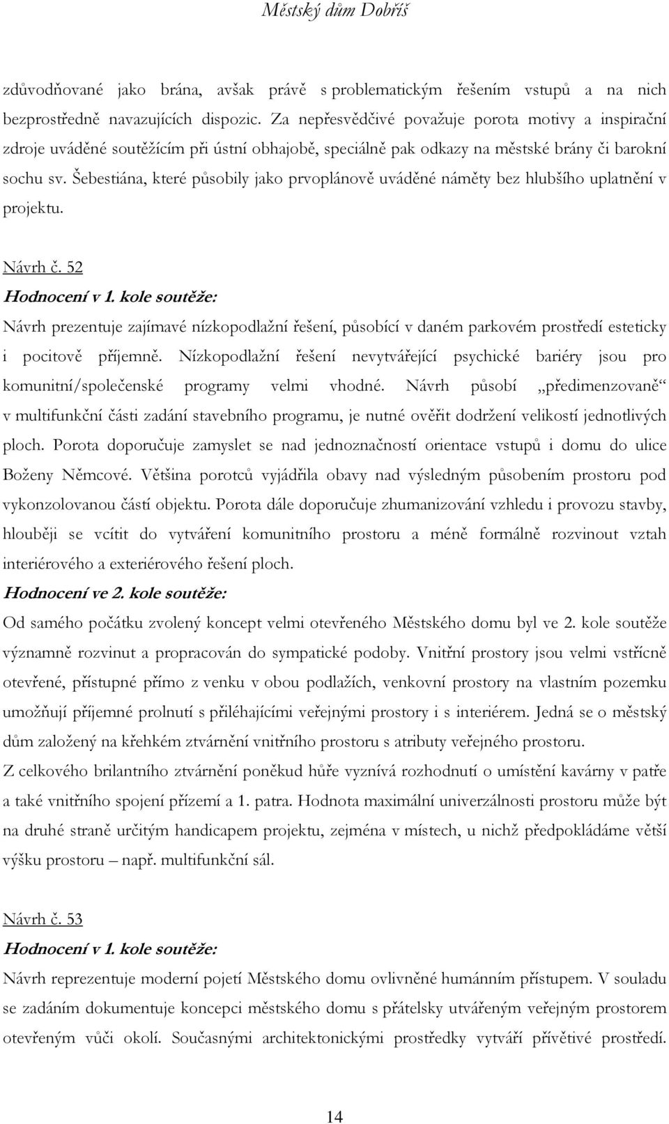 Šebestiána, které působily jako prvoplánově uváděné náměty bez hlubšího uplatnění v projektu. Návrh č. 52 Hodnocení v 1.