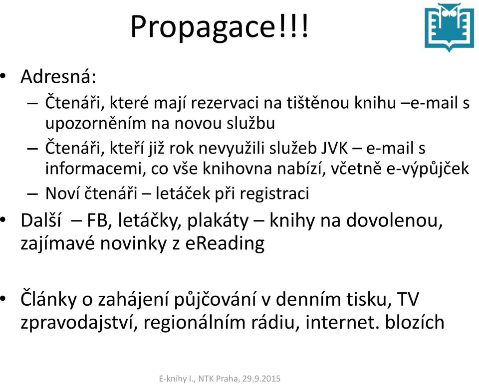 kteří již rok nevyužili služeb JVK e-mail s informacemi, co vše knihovna nabízí, včetně e-výpůjček Noví