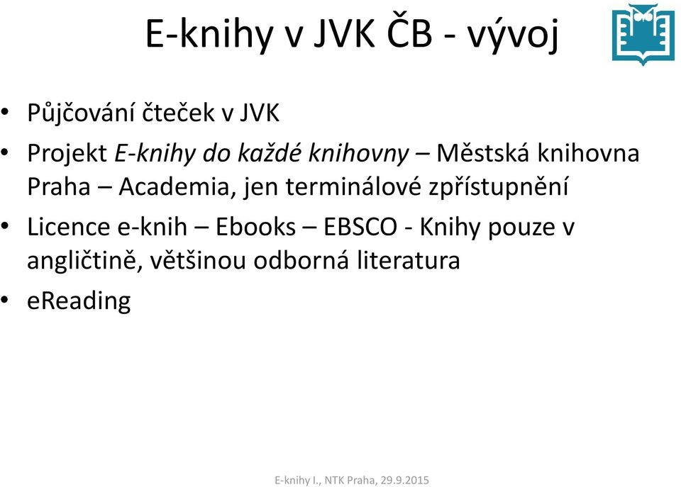 jen terminálové zpřístupnění Licence e-knih Ebooks EBSCO -