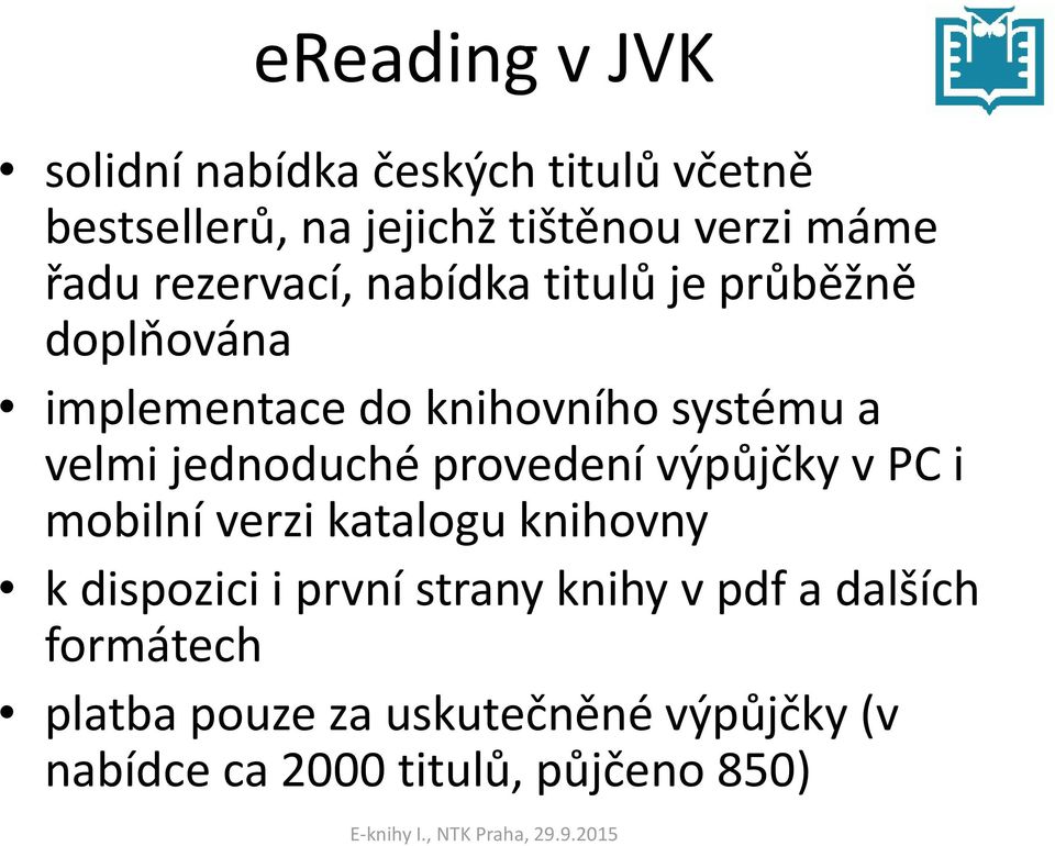 jednoduché provedení výpůjčky v PC i mobilní verzi katalogu knihovny k dispozici i první strany