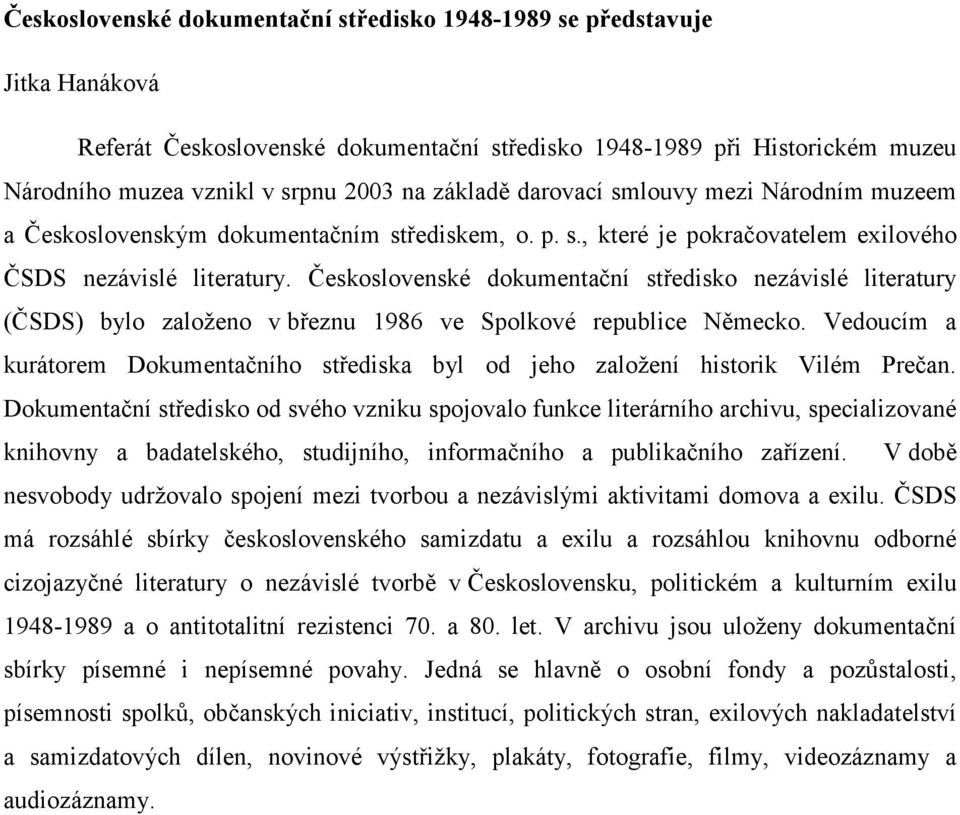 Československé dokumentační středisko nezávislé literatury (ČSDS) bylo založeno v březnu 1986 ve Spolkové republice Německo.