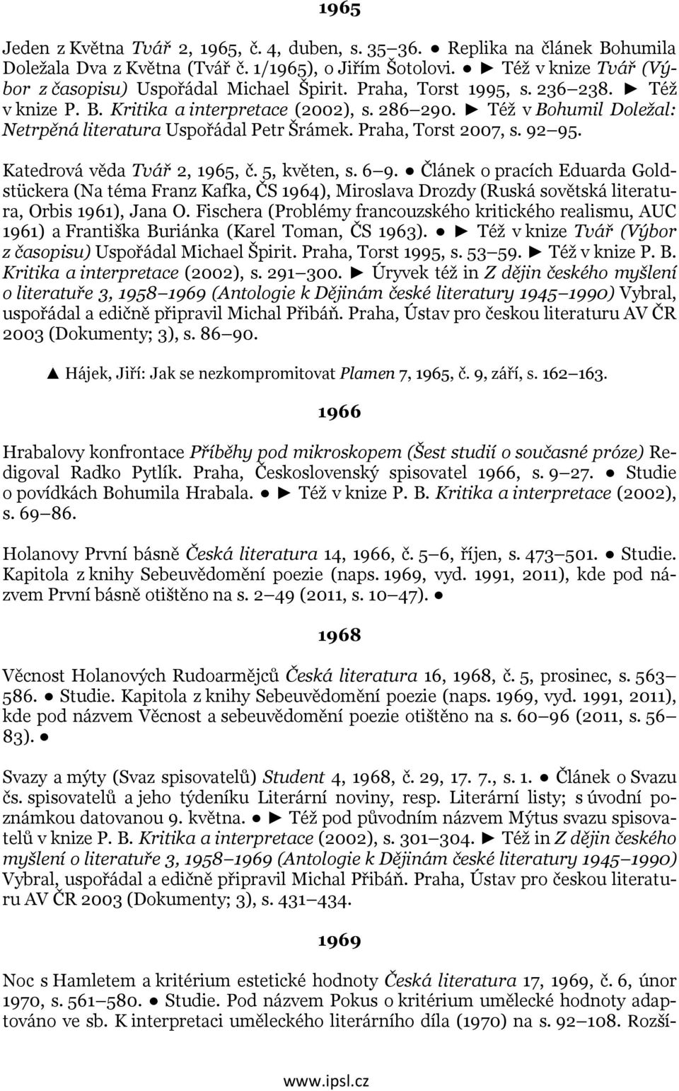 Též v Bohumil Doležal: Netrpěná literatura Uspořádal Petr Šrámek. Praha, Torst 2007, s. 92 95. Katedrová věda Tvář 2, 1965, č. 5, květen, s. 6 9.