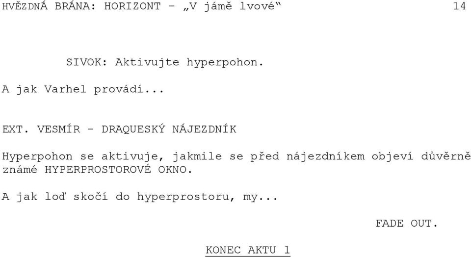 VESMÍR - DRAQUESKÝ NÁJEZDNÍK Hyperpohon se aktivuje, jakmile se před